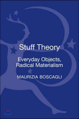 Stuff Theory: Everyday Objects, Radical Materialism