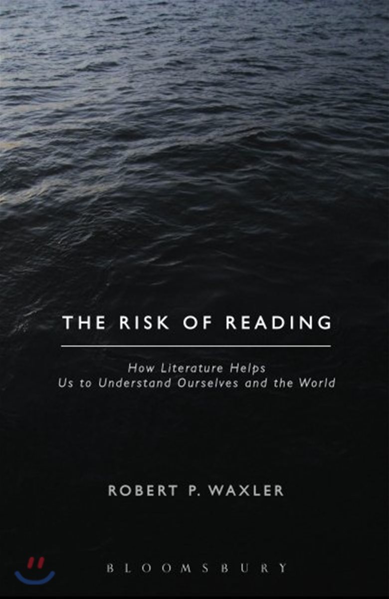 The Risk of Reading: How Literature Helps Us to Understand Ourselves and the World