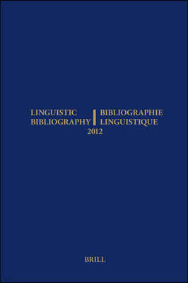 Linguistic Bibliography for the Year 2012 / / Bibliographie Linguistique de l'Annee 2012: And Supplement for Previous Years / Et Complement Des Annees