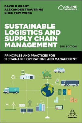 Sustainable Logistics and Supply Chain Management: Principles and Practices for Sustainable Operations and Management