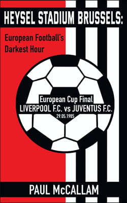 Heysel Stadium Brussels: European Football's Darkest Hour