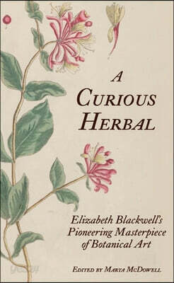 A Curious Herbal: Elizabeth Blackwell's Pioneering Masterpiece of Botanical Art