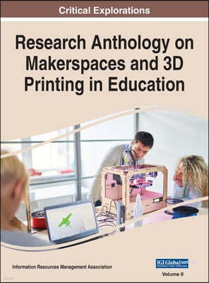 Research Anthology on Makerspaces and 3D Printing in Education, VOL 2