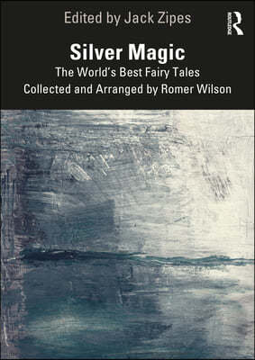 Silver Magic: The World's Best Fairy Tales Collected and Arranged by Romer Wilson