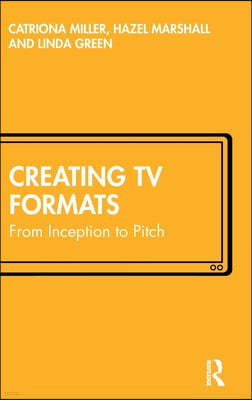 Creating TV Formats: From Inception to Pitch