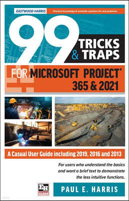 99 Tricks and Traps for Microsoft Project 365 and 2021: A Casual User Guide Including 2019, 2016 and 2013