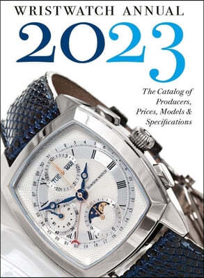 Wristwatch Annual 2023: The Catalog of Producers, Prices, Models, and Specifications