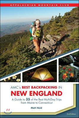 AMC's Best Backpacking in New England: A Guide to 37 of the Best Multiday Trips from Maine to Connecticut