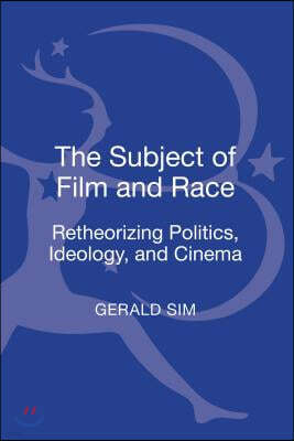 The Subject of Film and Race: Retheorizing Politics, Ideology, and Cinema