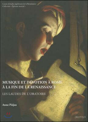 Musique Et Devotion a Rome a la Fin de la Renaissance: Les Laudes de l'Oratoire