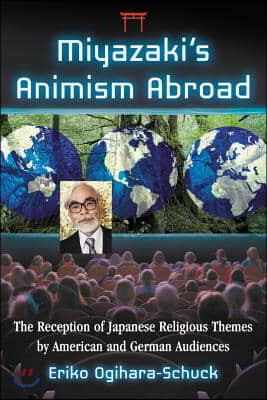 Miyazaki's Animism Abroad: The Reception of Japanese Religious Themes by American and German Audiences