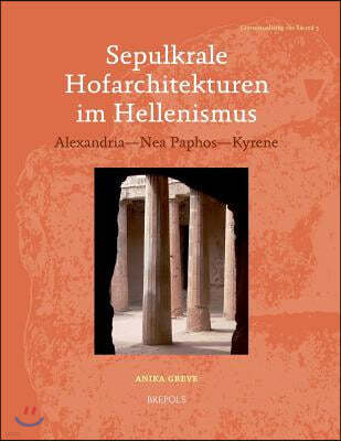 Sepulkrale Hofarchitekturen Im Hellenismus: Alexandria - NEA Paphos - Kyrene