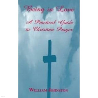 Being in Love: A Practical Guide to Christian Prayer