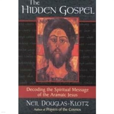 The Hidden Gospel Decoding the Spiritual Message of the Aramaic Jesus 
