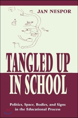 Tangled Up in School: Politics, Space, Bodies, and Signs in the Educational Process (Hardcover)