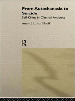 From Autothanasia to Suicide : Self-killing in Classical Antiquity (Hardcover)