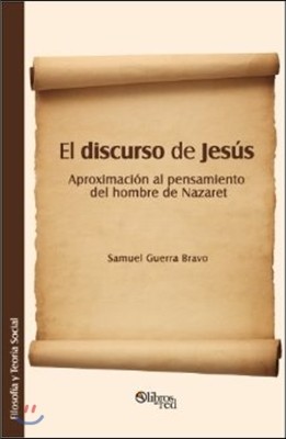 El Discurso de Jesus. Aproximacion Al Pensamiento del Hombre de Nazaret