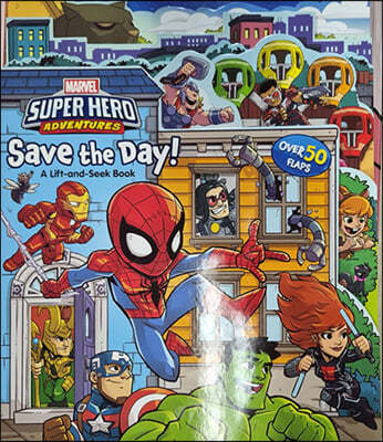 Marvel Super Hero Adventures Save the Day! : A Lift-the-Flap Book