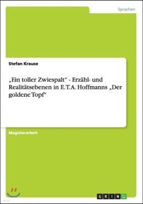 "Ein toller Zwiespalt" - Erzahl- und Realitatsebenen in E. T. A. Hoffmanns "Der goldene Topf"