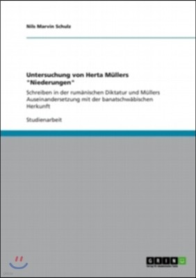 Untersuchung von Herta Mullers "Niederungen": Schreiben in der rumanischen Diktatur und Mullers Auseinandersetzung mit der banatschwabischen Herkunft