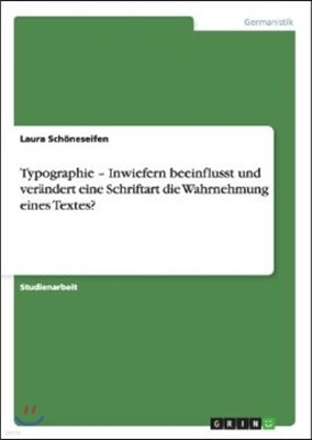 Typographie - Inwiefern beeinflusst und verandert eine Schriftart die Wahrnehmung eines Textes?