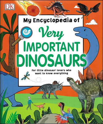 My Encyclopedia of Very Important Dinosaurs