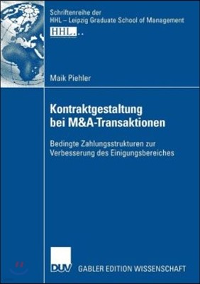 Kontraktgestaltung Bei M&A-Transaktionen: Bedingte Zahlungsstrukturen Zur Verbesserung Des Einigungsbereiches