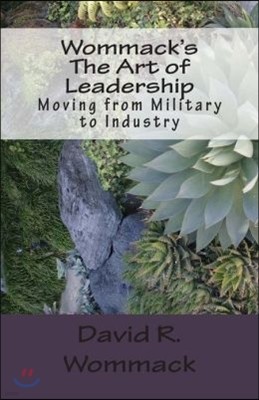 Wommack's The Art of Leadership: Moving from Military to Industry