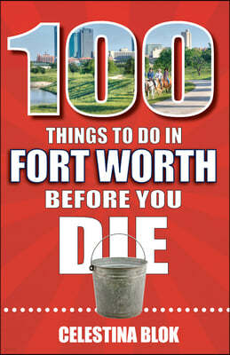 100 Things to Do in Fort Worth Before You Die