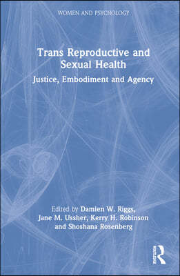 Trans Reproductive and Sexual Health: Justice, Embodiment and Agency