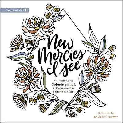 New Mercies I See: An Inspirational Coloring Book to Reduce Anxiety and Grow Your Faith