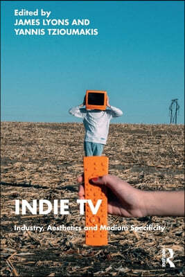Indie TV: Industry, Aesthetics and Medium Specificity