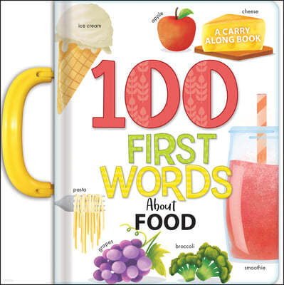 100 First Words about Food: A Carry Along Book