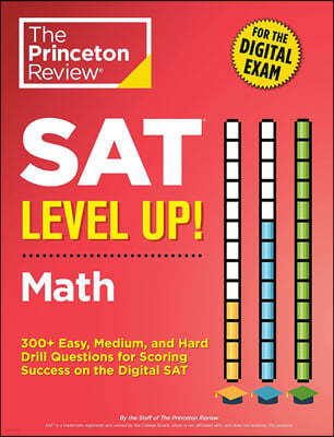 SAT Level Up! Math: 300+ Easy, Medium, and Hard Drill Questions for Scoring Success on the Digital SAT