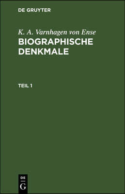 K. A. Varnhagen Von Ense: Biographische Denkmale. Teil 1