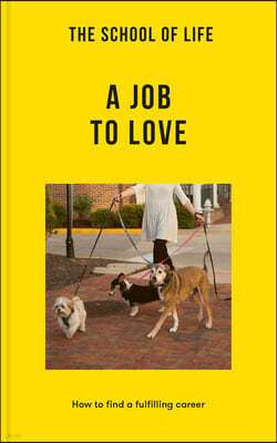 The School of Life: A Job to Love: How to Find a Fulfilling Career