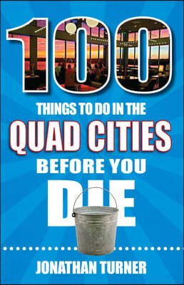 100 Things to Do in the Quad Cities Before You Die