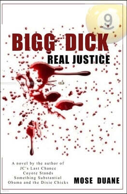 Independently Published Bigg Dick: Real Justice: by the Author of Obama and the Dixie Chicks