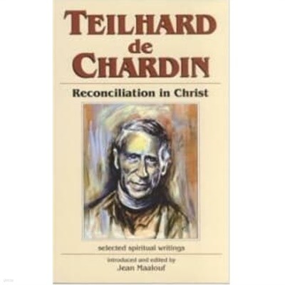 Teilhard De Chardin  Reconciliation in Christ