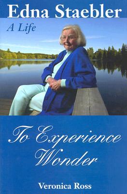 To Experience Wonder: Edna Staebler: A Life