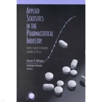 Applied Statistics in the Pharmaceutical Industry: With Case Studies Using S-Plus