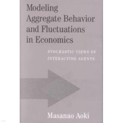 Modeling Aggregate Behavior and Fluctuations in Economics : Stochastic Views of Interacting Agents (Hardcover)