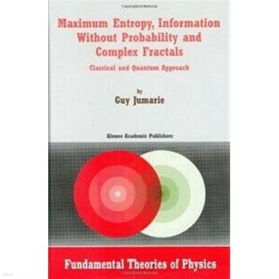 Maximum Entropy, Information Without Probability and Complex Fractals: Classical and Quantum Approach (Hardcover, 2000)