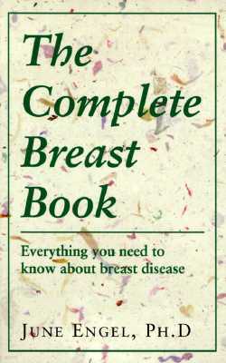 The Complete Breast Book: Everything You Need to Know about Breast Disease