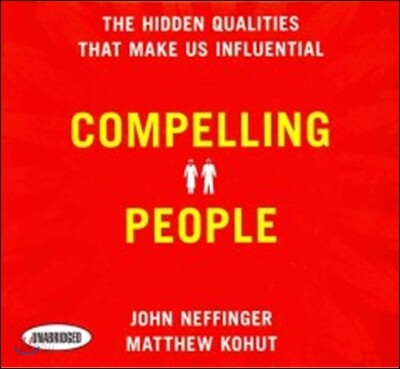 Compelling People: The Hidden Qualities That Make Us Influential