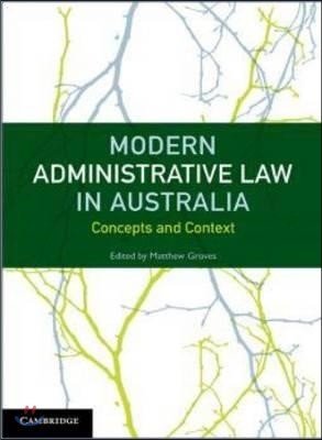 Modern Administrative Law in Australia: Concepts and Context