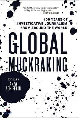 Global Muckraking: 100 Years of Investigative Journalism from Around the World