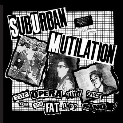 Suburban Mutilation - The Opera Aint Over Till the Fat Lady Sings