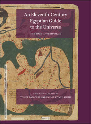 An Eleventh-Century Egyptian Guide to the Universe: The Book of Curiosities, Edited with an Annotated Translation