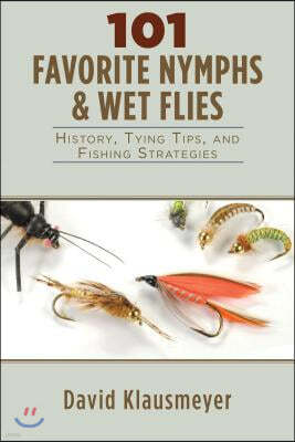 101 Favorite Nymphs & Wet Flies: History, Tying Tips, and Fishing Strategies